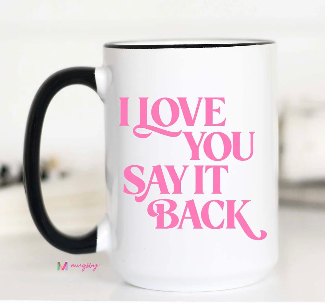 PRE-ORDER I Love You Say It Back Coffee Mug