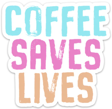 Coffee Saves Lives Sticker Decal