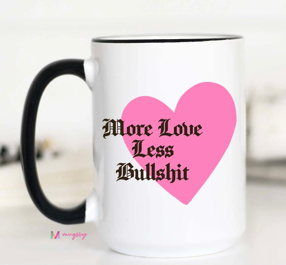 PRE-ORDER More Love Less Bullshit Coffee Mug
