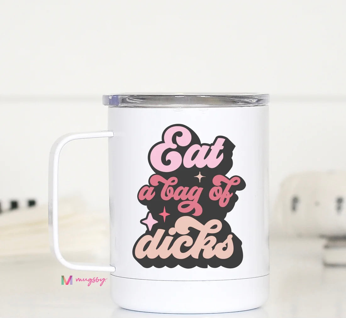 Eat A Bag of Dicks Travel Cup