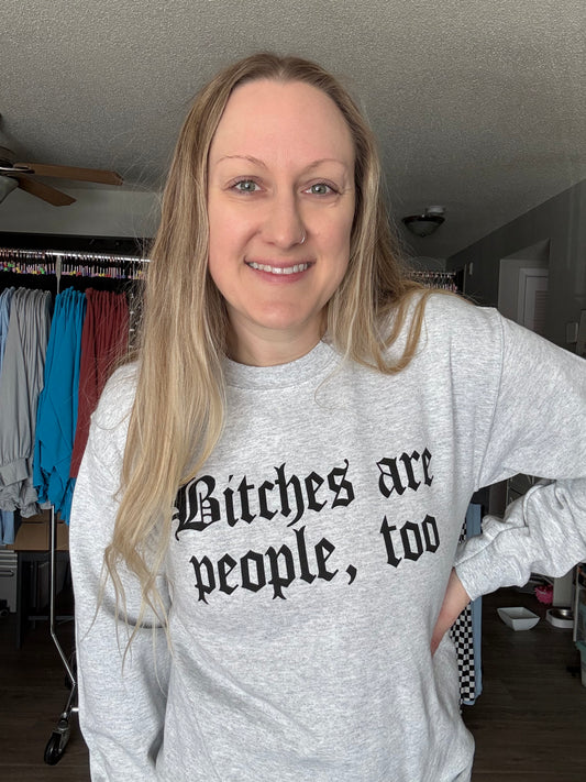 Bitches Are People Too Graphic Sweatshirt in Ash