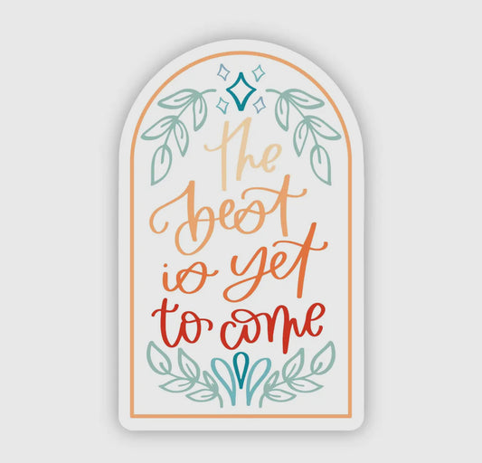 The Best Is Yet To Come Sticker