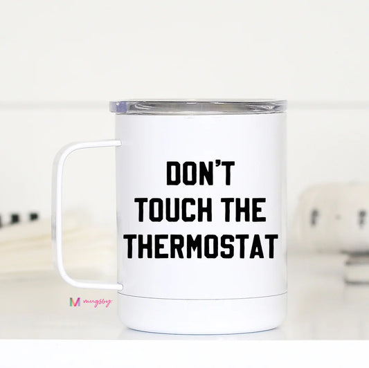 PRE-ORDER Don't Touch the Thermostat Travel Cup