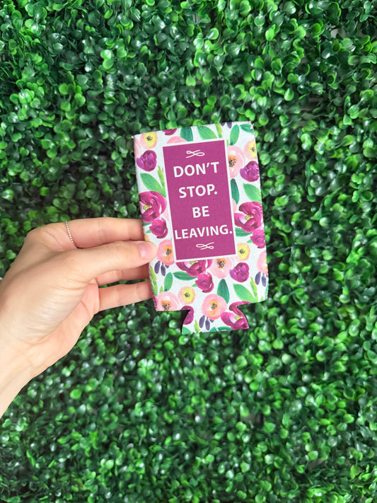 Don't Stop. Be Leaving. Slim Can Cooler