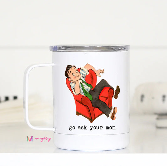 PRE-ORDER Go Ask Your Mom Travel Cup