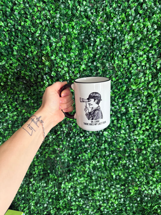 Oh Look There Goes My Last Fuck Coffee Mug
