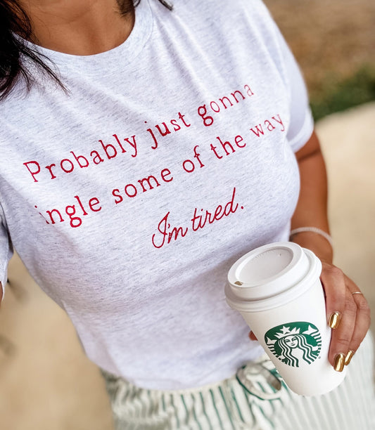 MADE TO ORDER: Probably Just Gonna Jingle Some of the Way Graphic Tee