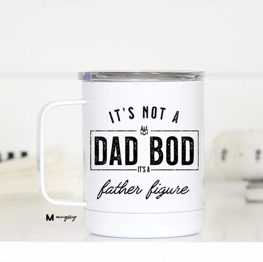 PRE-ORDER It's Not a Dad Bod It's a Father Figure Travel Cup