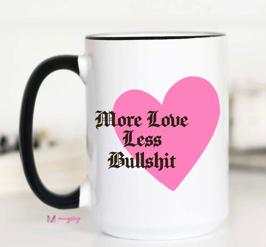 PRE-ORDER More Love Less Bullshit Coffee Mug