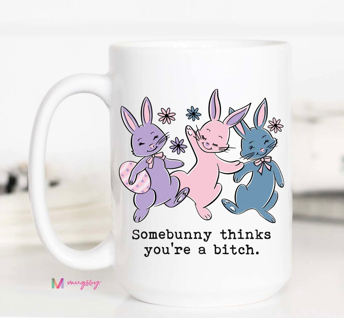 PRE-ORDER Somebunny Thinks You're A Bitch Easter Coffee Mug
