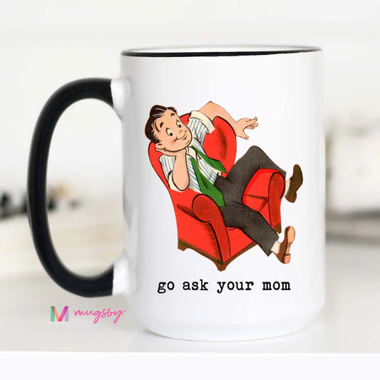 PRE-ORDER Go Ask Your Mom Coffee Mug