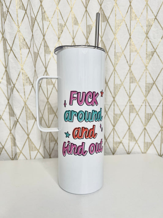 Fuck Around & Find Out Tall Travel Cup w/Handle