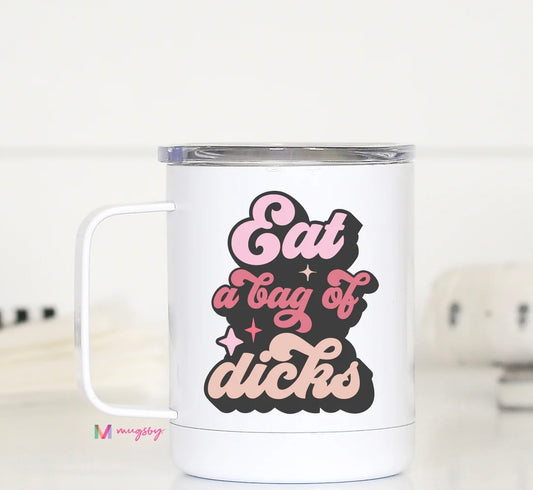 Eat A Bag of Dicks Travel Cup