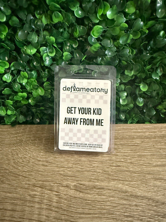 Get Your Kid Away From Me Soy Wax Melts