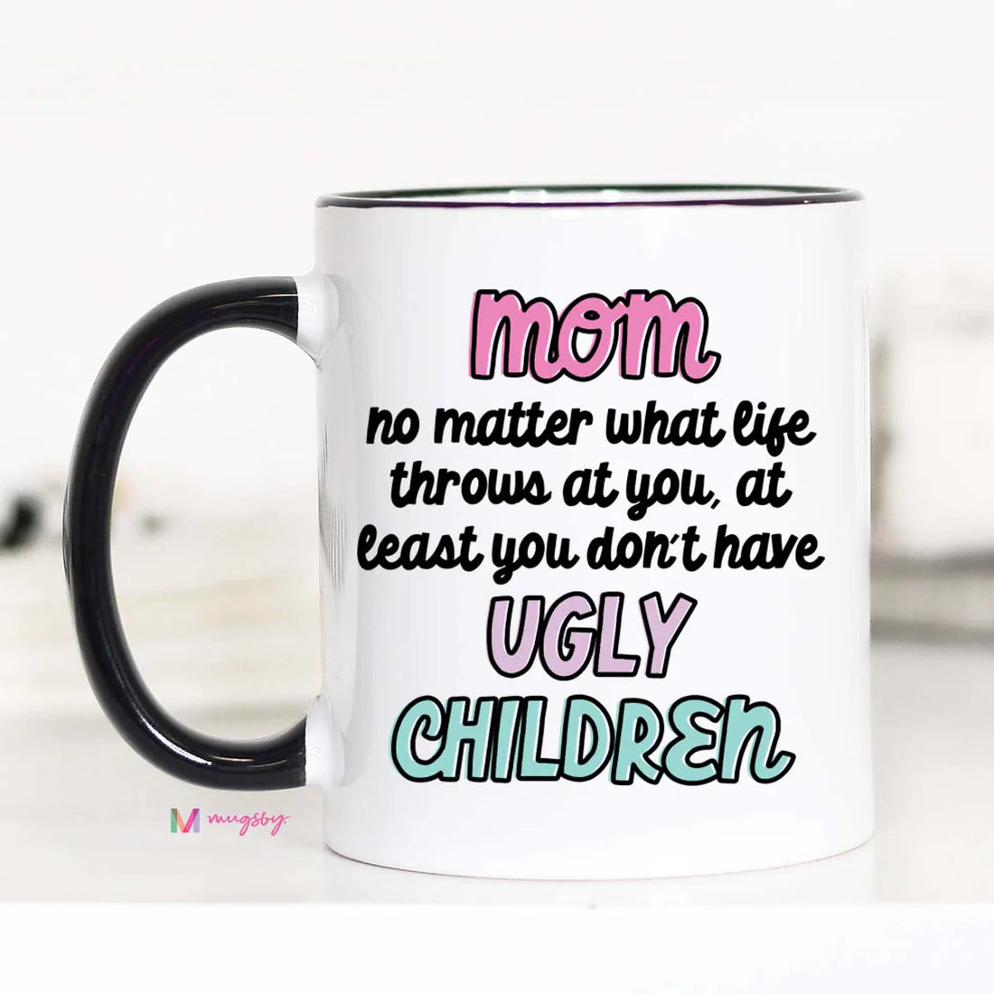 PRE-ORDER Mom At Least You Don't Have Ugly Children Coffee Mug
