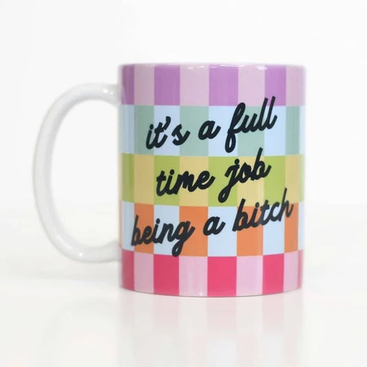 It's a Full Time Job Being a Bitch Coffee Mug