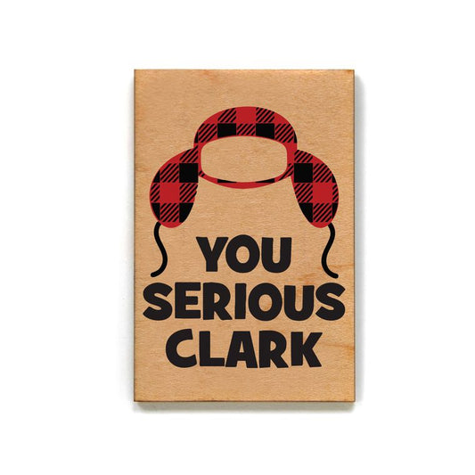 You Serious Clark Wooden Magnet
