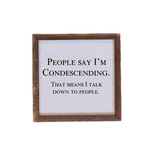 6x6 People Say I'm Condescending Wooden Sign